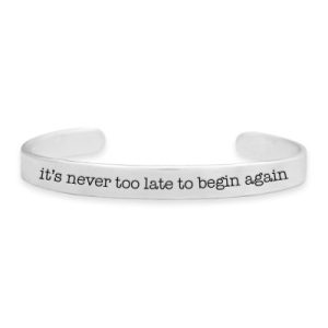 Message Cuff Bracelet- it's never too late to begin again